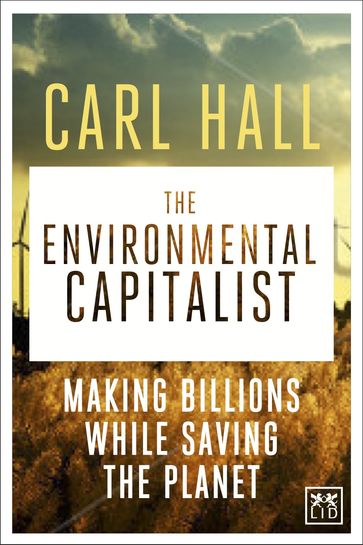 The Environmental Capitalists: Making billions by saving the planet - Carl Hall