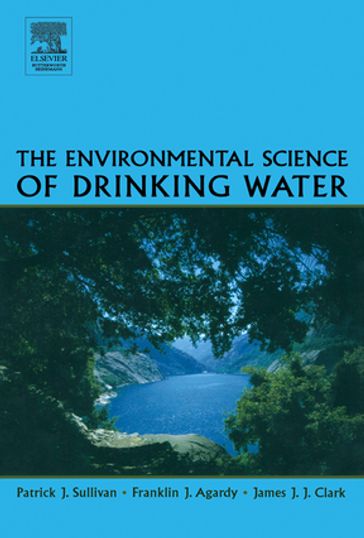 The Environmental Science of Drinking Water - Franklin J. Agardy - James J.J. Clark - Patrick Sullivan