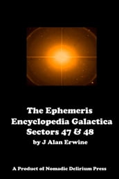 The Ephemeris Encyclopedia Galactica: Sectors Forty-Seven & Forty-Eight