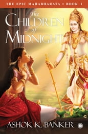 The Epic Mahabharata Book 1 The Children of Midnight