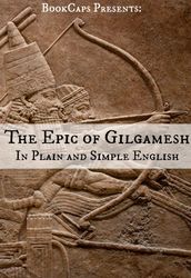 The Epic of Gilgamesh In Plain and Simple English