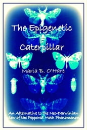The Epigenetic Caterpillar: An Alternative to the Darwinian view of the Peppered Moth Phenomenon
