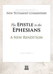 The Epistle to the Ephesians: A New Rendition