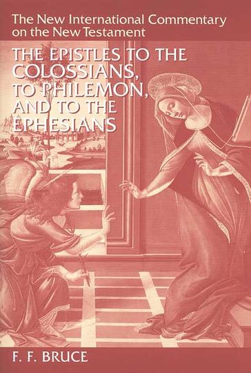 The Epistles to the Colossians, to Philemon, and to the Ephesians - F. F. Bruce