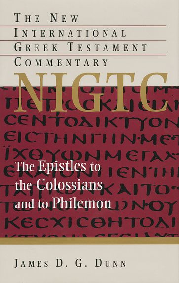 The Epistles to the Colossians and to Philemon - James D. G. Dunn