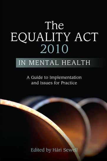 The Equality Act 2010 in Mental Health - Barbara Vincent - Cheryl Brodie - Eleanor Hope - Jo Honigmann - Marcel Vige - Melba Wilson - Peter Gilbert - Sarah Carr - Scott - Jourdan Durairaj - Sue Waterhouse - Tony Jameson-Allen