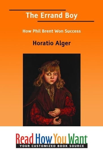 The Errand Boy How Phil Brent Won Success - Horatio Alger
