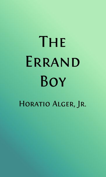 The Errand Boy (Illustrated) - Jr. Horatio Alger