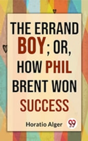 The Errand Boy; Or, How Phil Brent Won Success