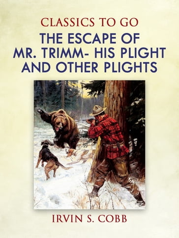 The Escape of Mr. Trimm His Plight and other Plights - Irvin S. Cobb