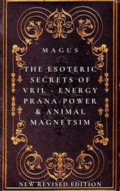 The Esoteric Secrets of Energy; Prana; Power; Vril & Animal Magnetism