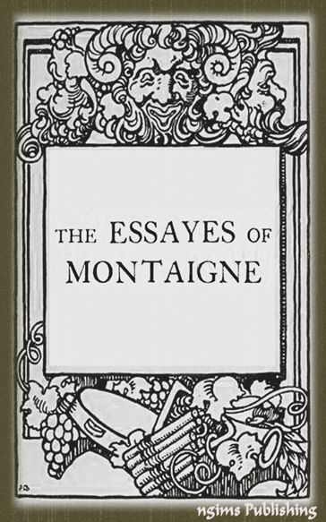 The Essays of Montaigne (Illustrated + Active TOC) - Michel De Montaigne