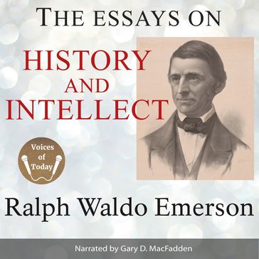 The Essays on History and Intellect - Emerson Ralph Waldo