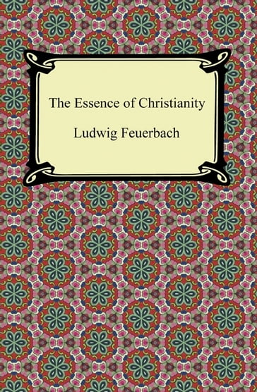 The Essence of Christianity - Ludwig Feuerbach