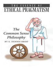 The Essence of Ethical Pragmatism: The Common Sense Philosophy