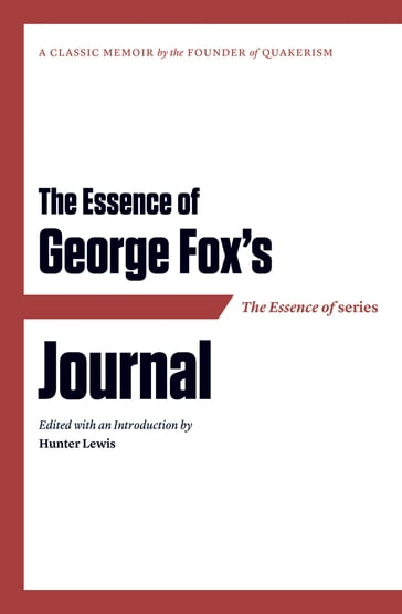 The Essence of . . . George Fox's Journal - Hunter Lewis
