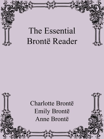 The Essential Brontë Reader - Anne Bronte - Charlotte Bronte - Emily Bronte