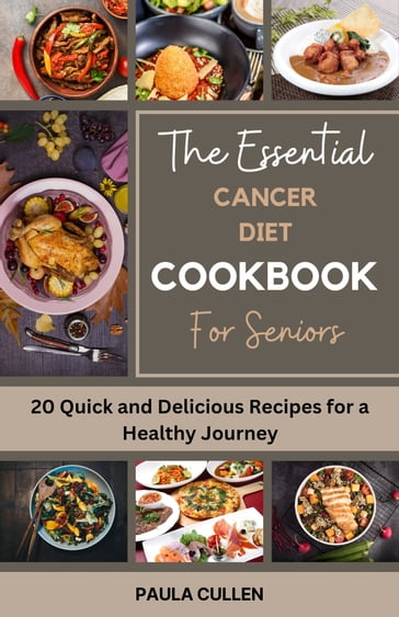 The Essential Cancer diet Cookbook for Seniors - Paula Cullen