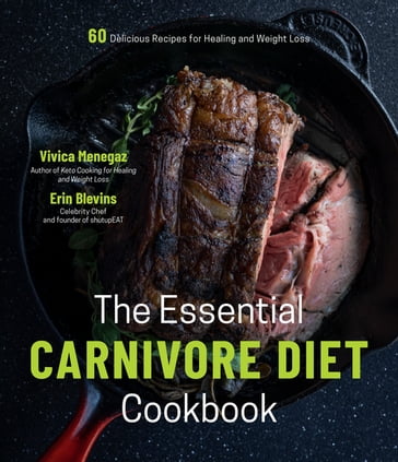 The Essential Carnivore Diet Cookbook - Erin Blevins - Vivica Menegaz