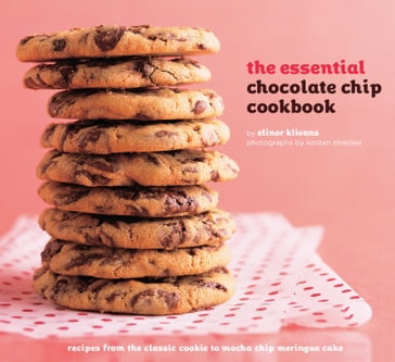 The Essential Chocolate Chip Cookbook - Elinor Klivans - Kirsten Strecker