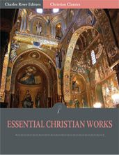 The Essential Christian Works: the Writings of John Calvin and Martin Luther (Illustrated Edition)