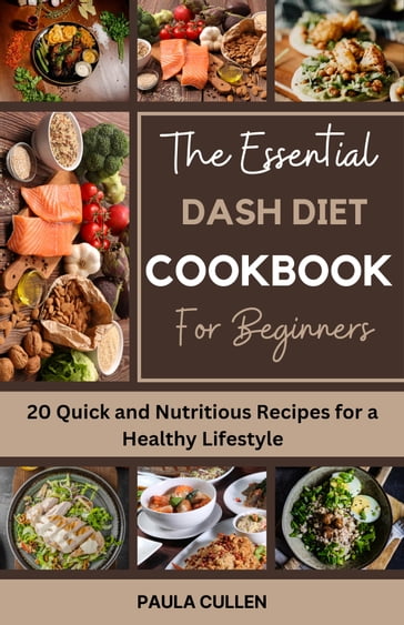 The Essential Dash diet Cookbook for Beginners - Paula Cullen