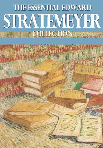 The Essential Edward Stratemeyer Collection - Edward Stratemeyer