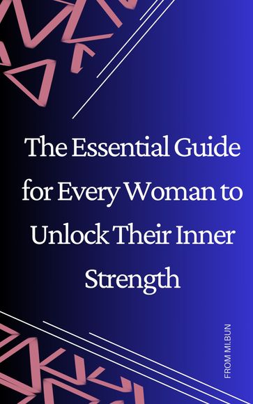 The Essential Guide for Every Woman to Unlock Their Inner Strength - michael bunyan