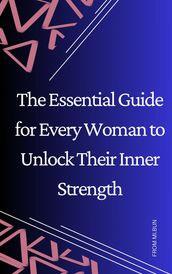 The Essential Guide for Every Woman to Unlock Their Inner Strength
