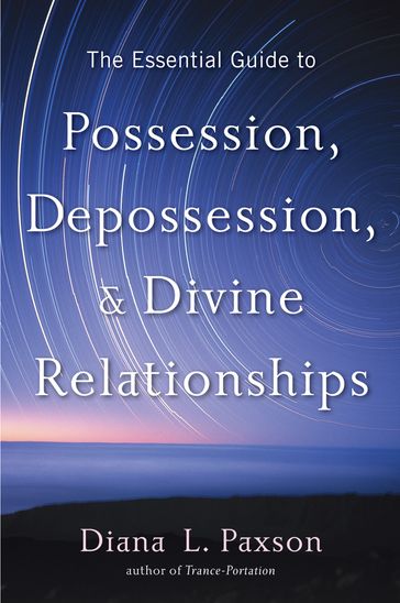 The Essential Guide to Possession, Depossession, and Divine Relationships - Diana L. Paxson