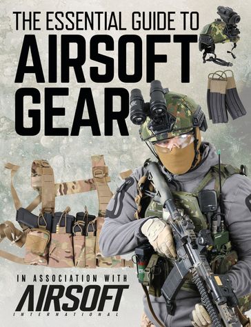The Essential Guide to Airsoft Gear - Ebcon Publishing