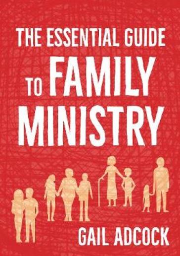 The Essential Guide to Family Ministry - Gail Adcock