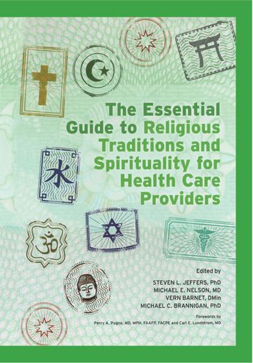 The Essential Guide to Religious Traditions and Spirituality for Health Care Providers - Michael E Nelson - Vern Barnet - Michael C Brannigan - Steven Jeffers