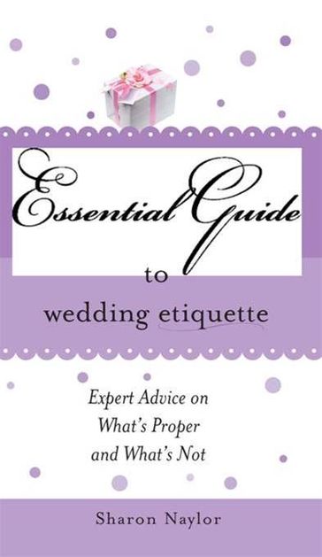 The Essential Guide to Wedding Etiquette - Sharon Naylor