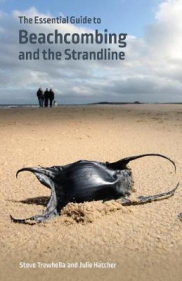 The Essential Guide to Beachcombing and the Strandline - Steve Trewhella - Julie Hatcher