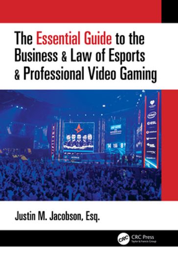 The Essential Guide to the Business & Law of Esports & Professional Video Gaming - Justin M Jacobson
