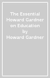 The Essential Howard Gardner on Education