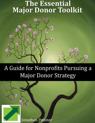 The Essential Major Donor Toolkit: A Guide for Nonprofits Pursuing a Major Donor Strategy - Jonathan Poisner