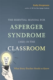 The Essential Manual for Asperger Syndrome (ASD) in the Classroom