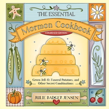 The Essential Mormon Cookbook (Combined Edition) - Janine Jansen - Julie Badger
