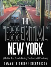 The  Essential  New York (My Life and Travels During the Covid-19 Pandemic)