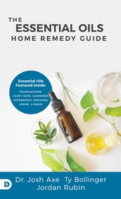 The Essential Oils Home Remedy Guide