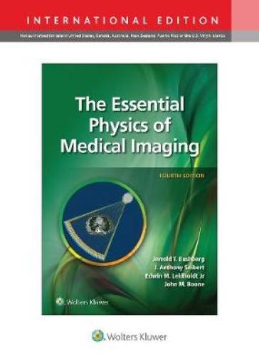 The Essential Physics of Medical Imaging - Jerrold T. Bushberg - J. Anthony Seibert - Jr. Leidholdt - John M. Boone