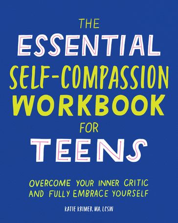 The Essential Self Compassion Workbook for Teens - Katie Krimer