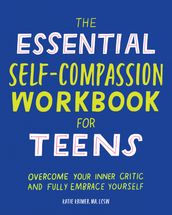 The Essential Self Compassion Workbook for Teens