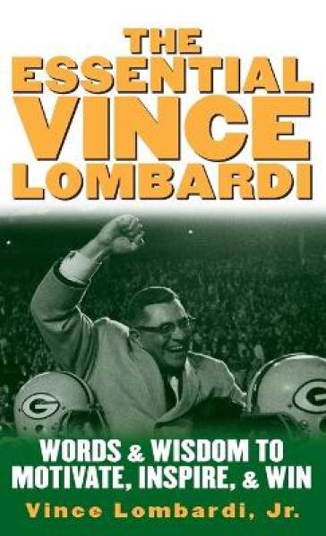 The Essential Vince Lombardi - Vince Lombardi