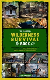 The Essential Wilderness Survival Book: Thrive During the Coming Economic Collapse by Learning to Use Tools, Building Shelter, Water Purification, and Solar Energy