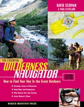 The Essential Wilderness Navigator: How to Find Your Way in the Great Outdoors, Second Edition