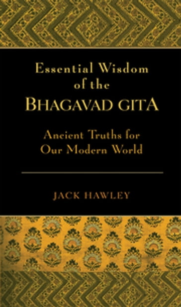 The Essential Wisdom of the Bhagavad Gita - Jack Hawley