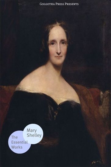The Essential Works Of Mary Shelley - Mary Shelley